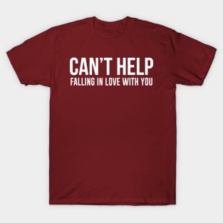 Can't Help Falling In Love With You T-Shirt